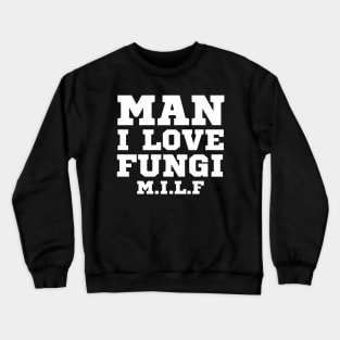 Man I Love Fungi Crewneck Sweatshirt